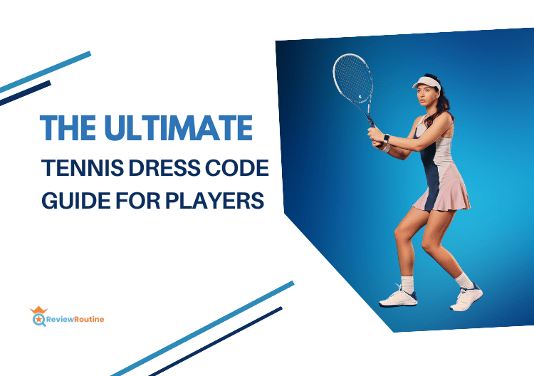 The Ultimate Tennis Dress Code Guide for Players