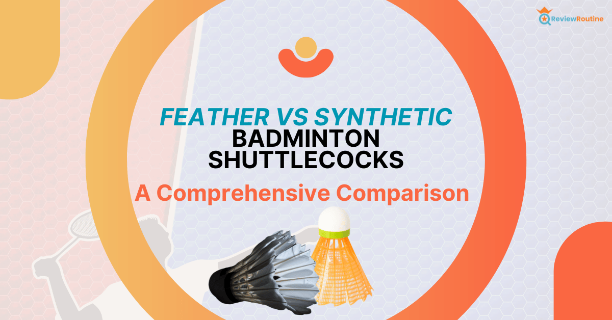 Feather vs Synthetic Badminton Shuttlecocks