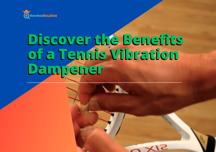 Discover the Benefits of a Tennis Vibration Dampener